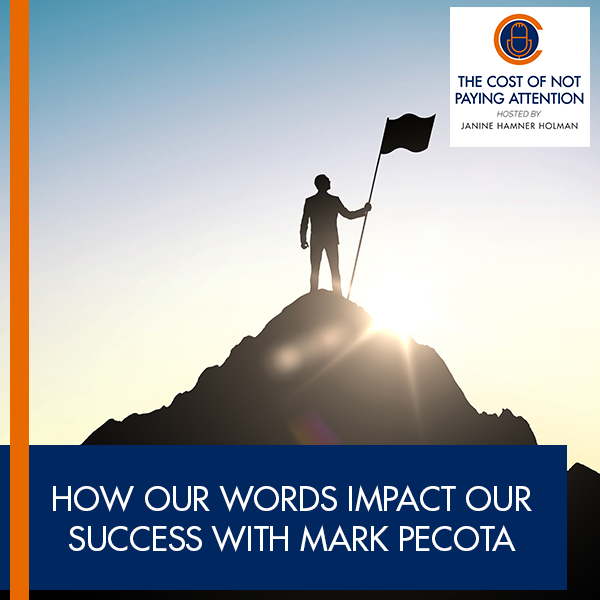 How Our Words Impact Our Success With Mark Pecota