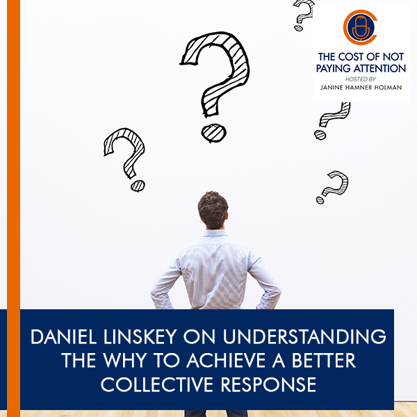 Daniel Linskey On Understanding The Why To Achieve A Better Collective Response
