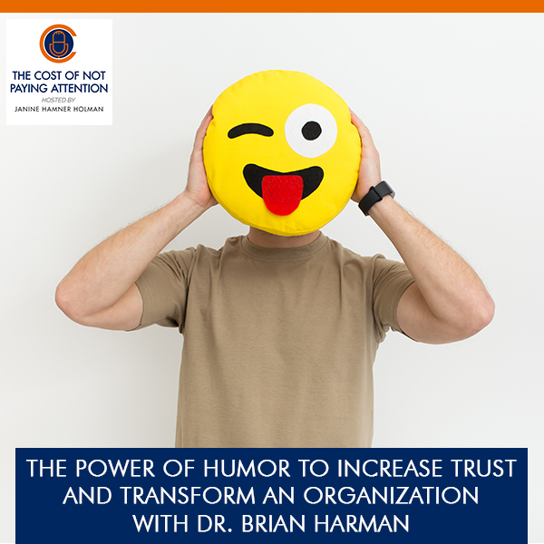 The Power Of Humor To Increase Trust And Transform An Organization With Dr. Brian Harman