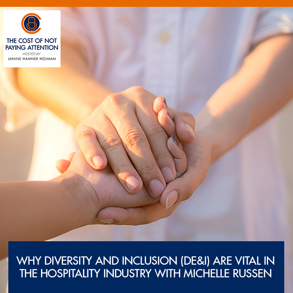 Why Diversity And Inclusion (DE&I) Are Vital In The Hospitality Industry With Michelle Russen