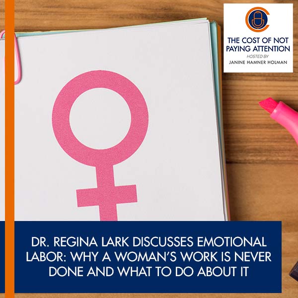 Dr. Regina Lark Discusses Emotional Labor: Why A Woman’s Work Is Never Done And What To Do About It