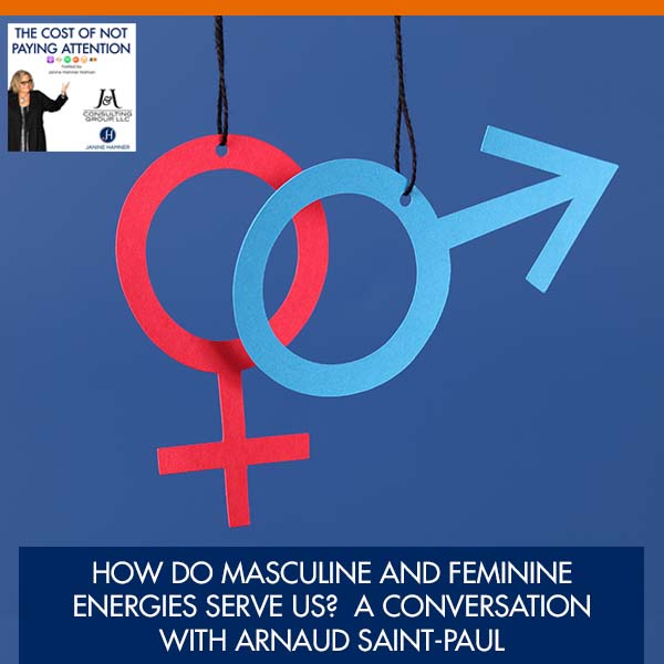 How Do Masculine and Feminine Energies Serve Us?  A Conversation with Arnaud Saint-Paul