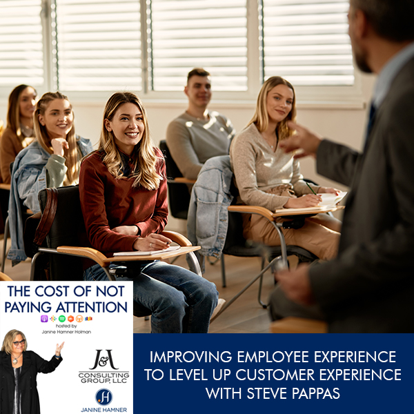 Improving Employee Experience to Level Up Customer Experience with Steve Pappas